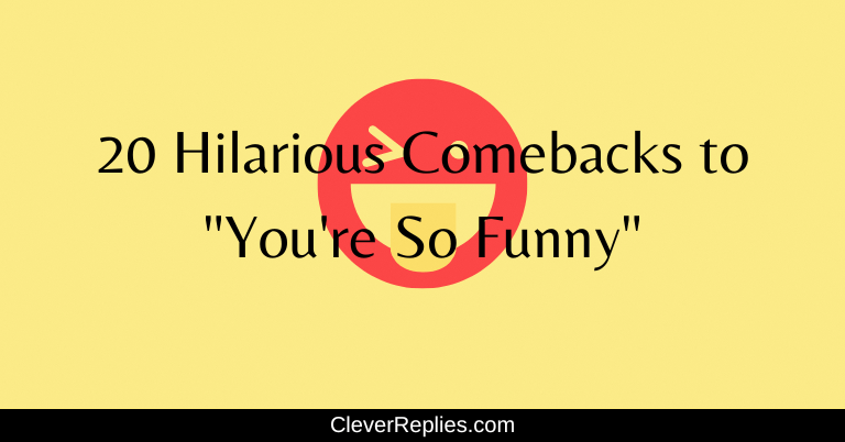 20 Hilarious Comebacks to “You’re So Funny”