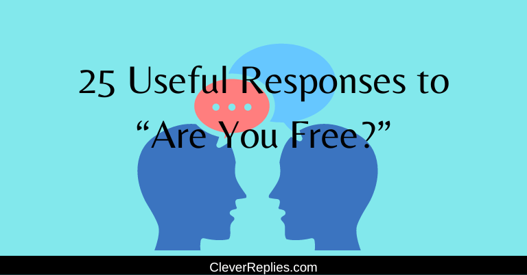 25 Useful Responses to ‘Are You Free’