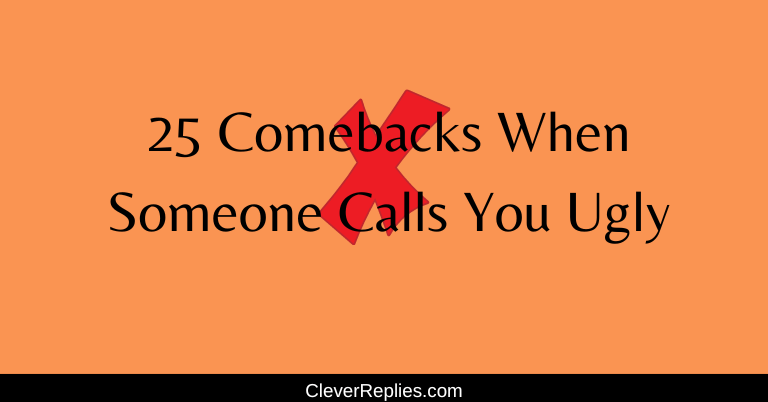 25 Comebacks When Someone Calls You Ugly