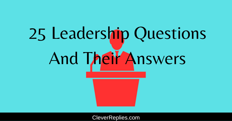 25 Leadership Questions With Their Answers