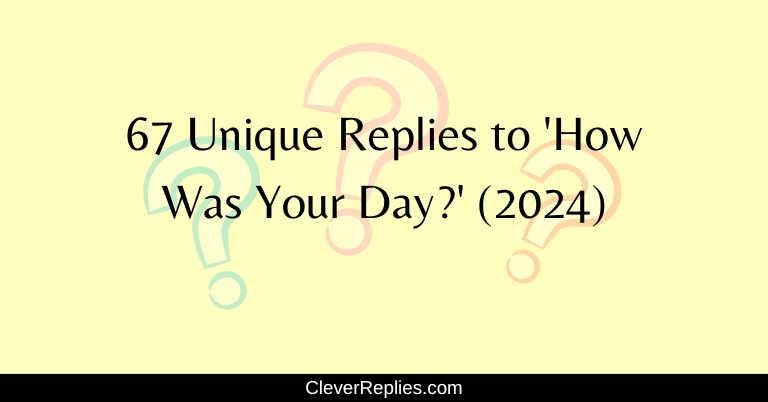 67 Unique Replies to 'How Was Your Day' (2024)