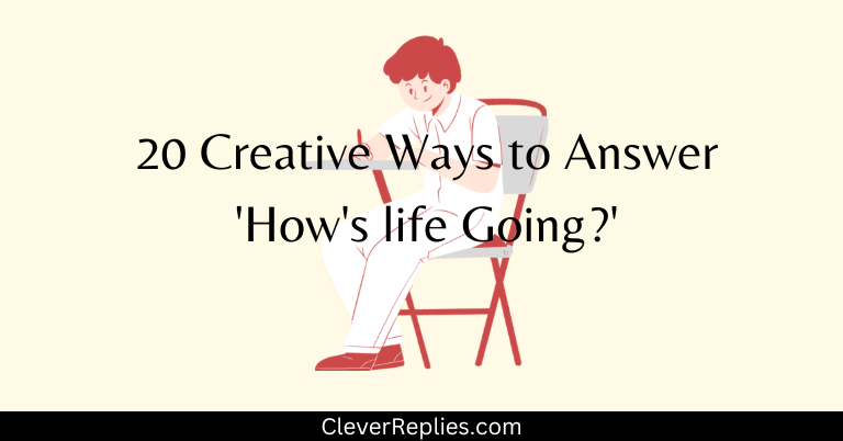 20 Creative Ways to Answer 'How's life Going?'