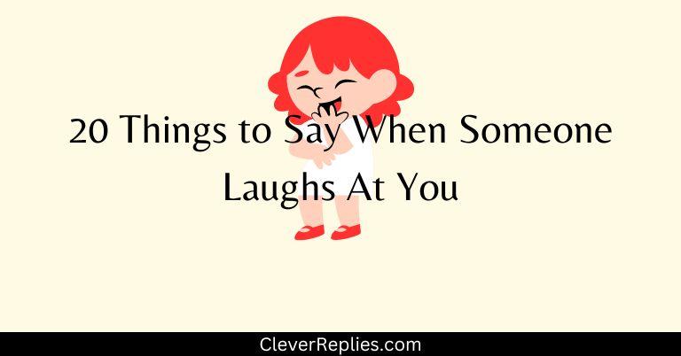 20 Things to Say When Someone Laughs At You