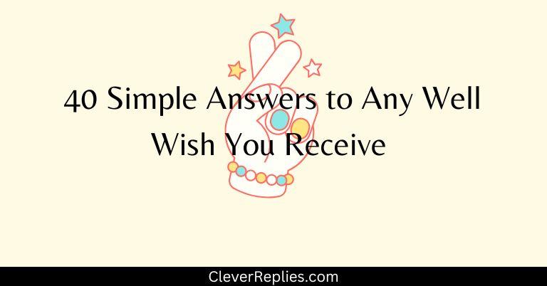 40 Simple Answers to Any Well Wish You Receive