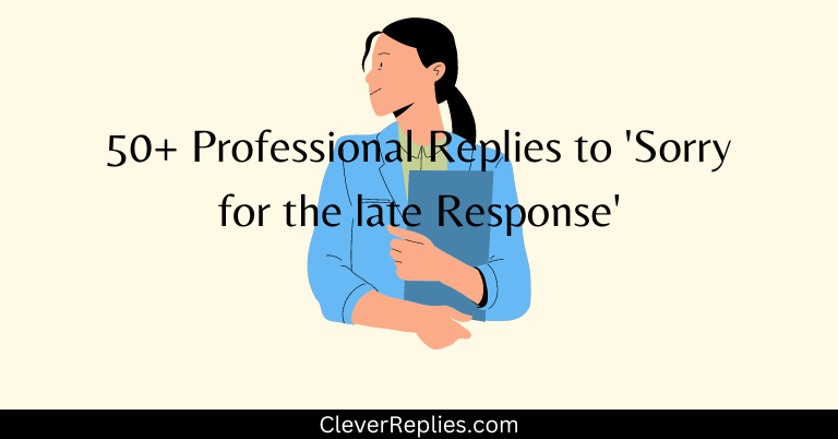 50+ Professional Replies to ‘Sorry for the late Response’