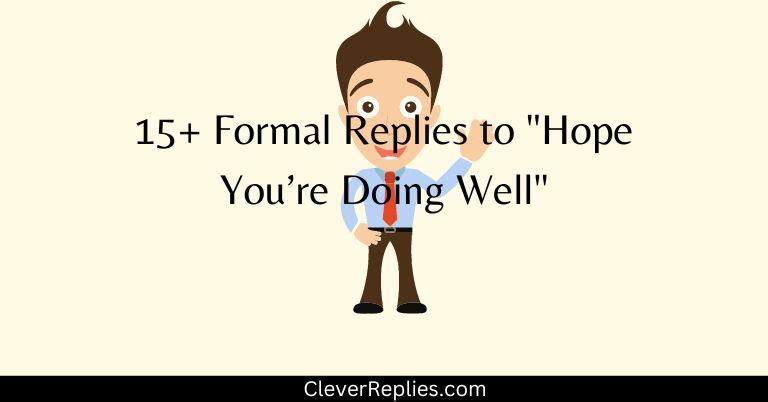 15+ Formal Replies to 'Hope You’re Doing Well'