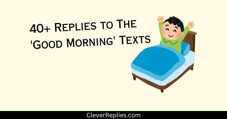 40+ Replies to The ‘Good Morning’ Texts