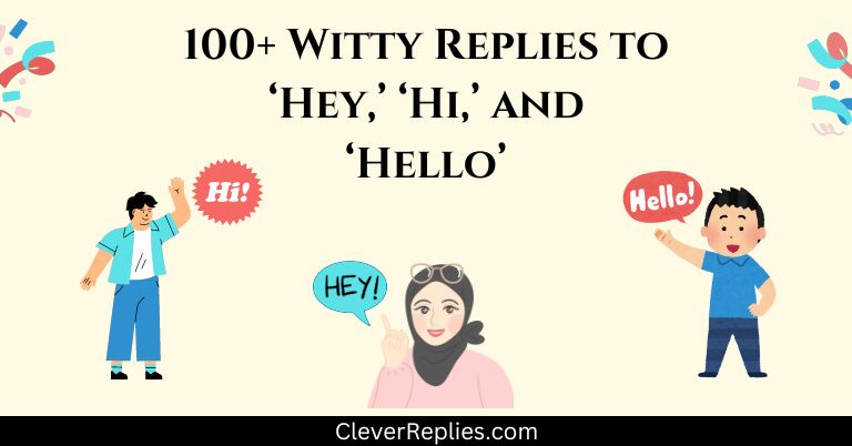 100+ Witty Replies to ‘Hey,’ ‘Hi,’ and ‘Hello’