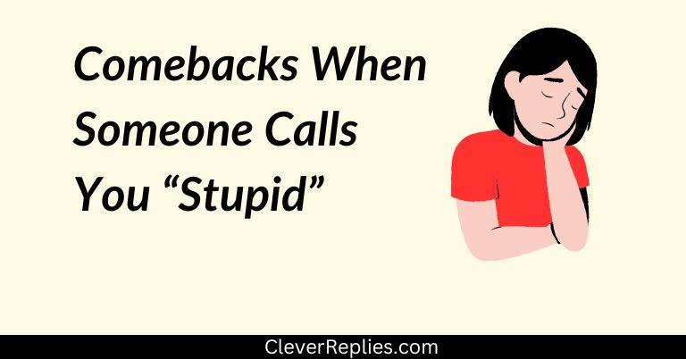 115+ Brilliant Comebacks When Someone Calls You 'Stupid'