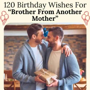 120 Birthday Wishes for Brother from Another Mother