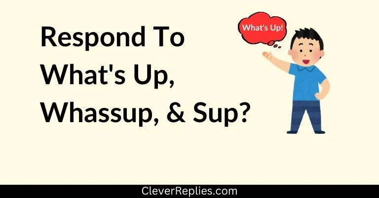 Respond to What's Up, Whassup, & Sup?