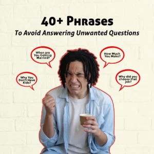 40+ Phrases To Avoid Answering Unwanted Questions