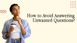 How to Avoid Answering Unwanted Questions?