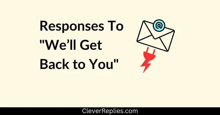 21+ Formal Responses to "We'll Get Back To You"