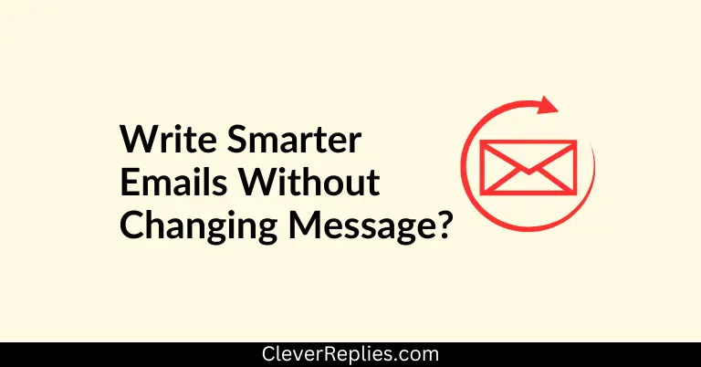 How To Write Smarter Emails Without Changing Your Message? 8 Proven Ways